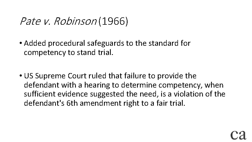 Pate v. Robinson (1966) • Added procedural safeguards to the standard for competency to