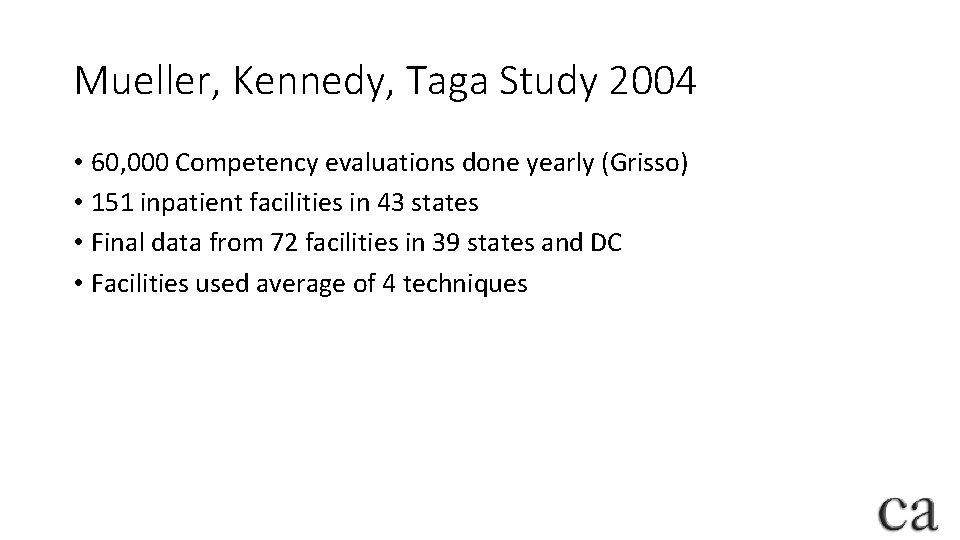 Mueller, Kennedy, Taga Study 2004 • 60, 000 Competency evaluations done yearly (Grisso) •