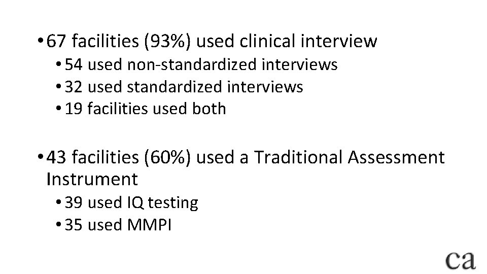  • 67 facilities (93%) used clinical interview • 54 used non-standardized interviews •