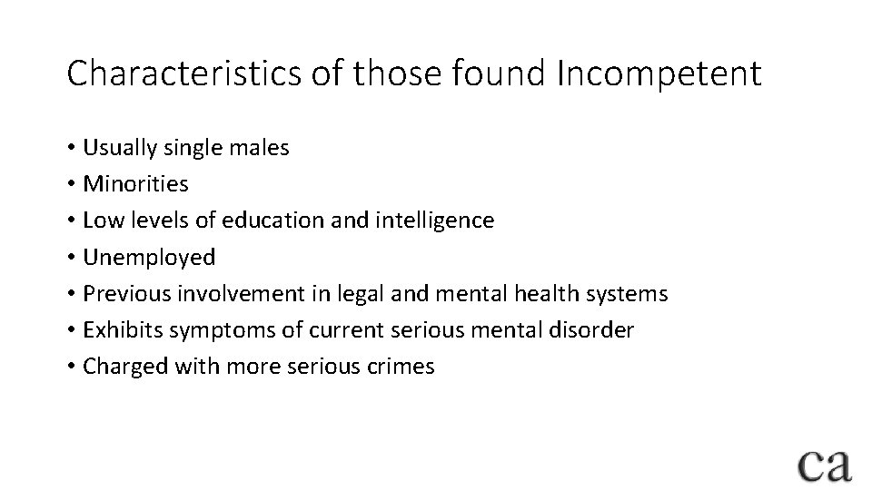 Characteristics of those found Incompetent • Usually single males • Minorities • Low levels