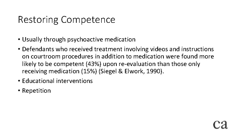 Restoring Competence • Usually through psychoactive medication • Defendants who received treatment involving videos