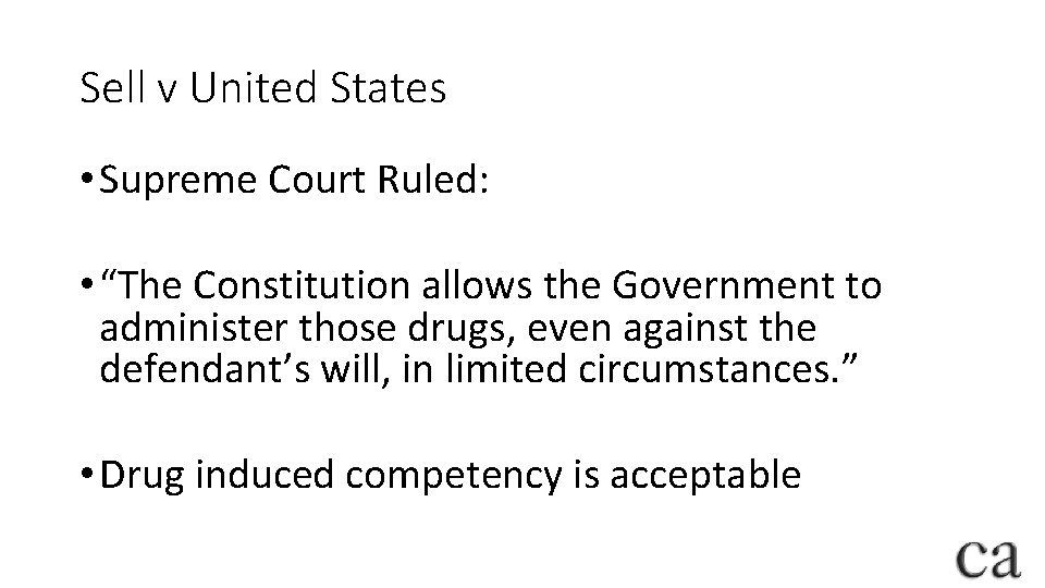 Sell v United States • Supreme Court Ruled: • “The Constitution allows the Government