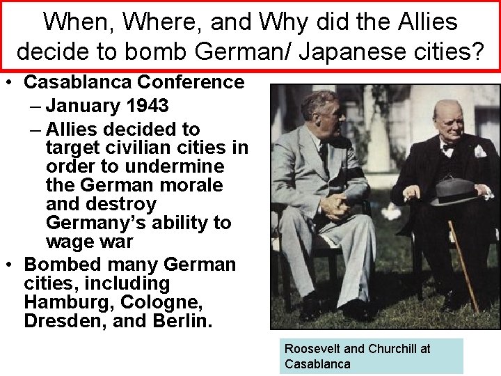 When, Where, and Why did the Allies decide to bomb German/ Japanese cities? •