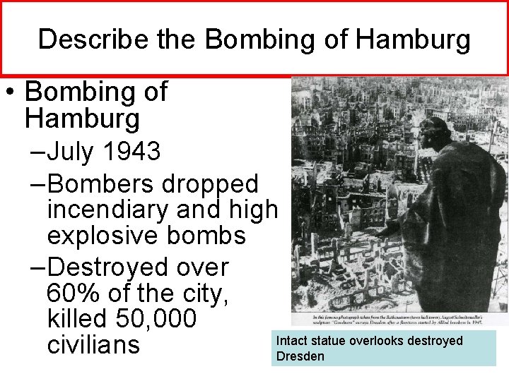 Describe the Bombing of Hamburg • Bombing of Hamburg –July 1943 –Bombers dropped incendiary