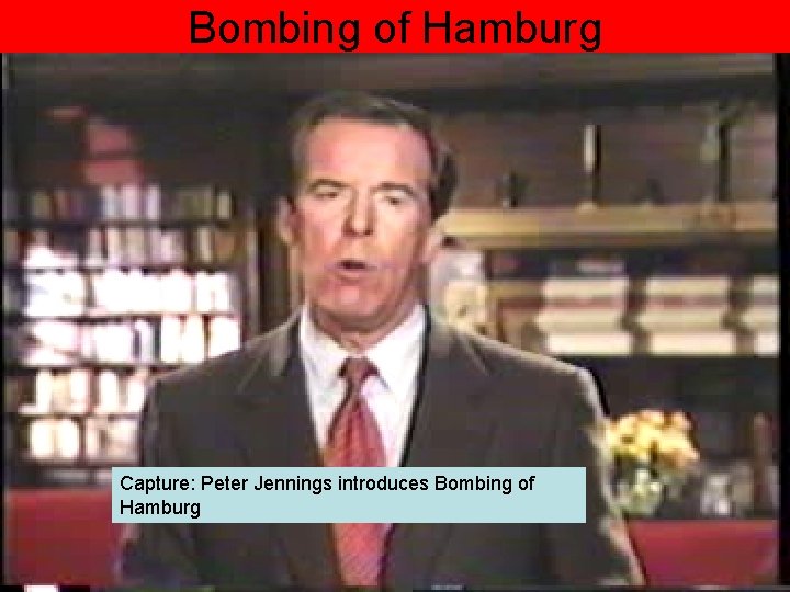 Bombing of Hamburg Capture: Peter Jennings introduces Bombing of Hamburg 