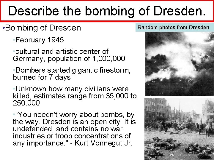 Describe the bombing of Dresden. • Bombing of Dresden • February 1945 • cultural