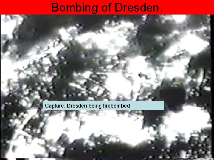 Bombing of Dresden. Capture: Dresden being firebombed 