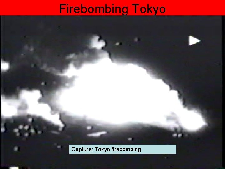Firebombing Tokyo Capture: Tokyo firebombing 