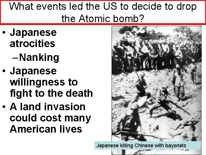 What events led the US to decide to drop the Atomic bomb? • Japanese