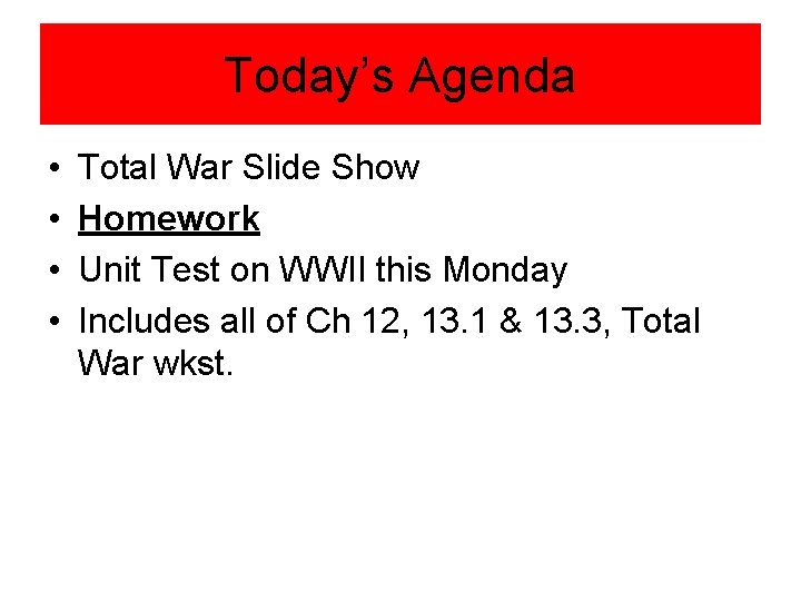 Today’s Agenda • • Total War Slide Show Homework Unit Test on WWII this