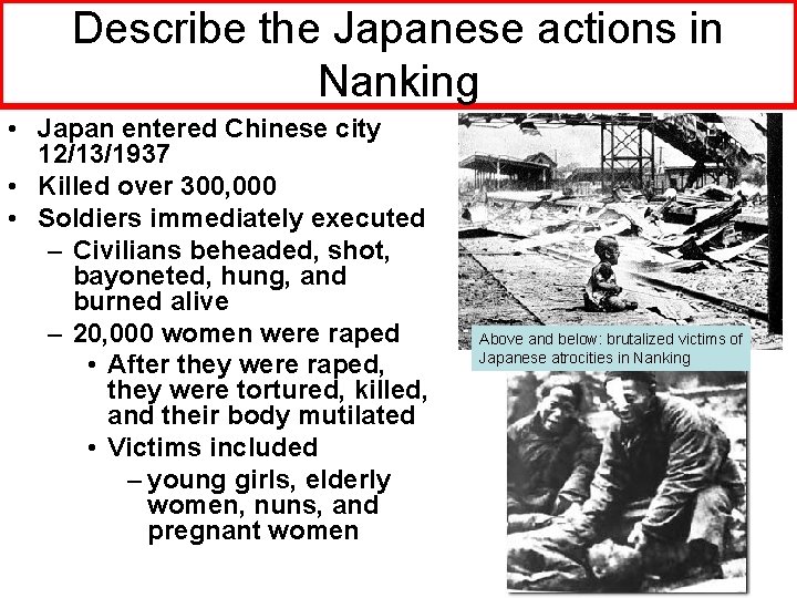 Describe the Japanese actions in Nanking • Japan entered Chinese city 12/13/1937 • Killed