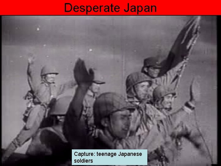 Desperate Japan Capture: teenage Japanese soldiers 