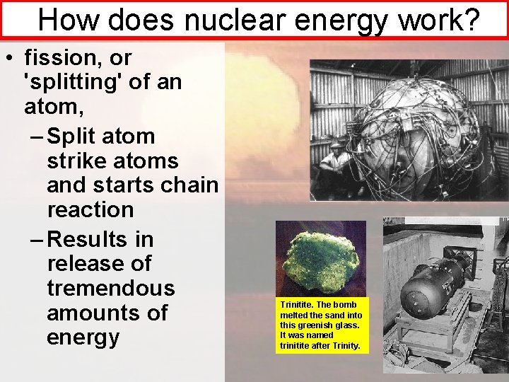 How does nuclear energy work? • fission, or 'splitting' of an atom, – Split