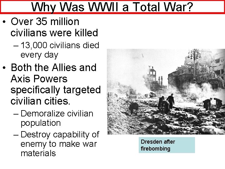 Why Was WWII a Total War? • Over 35 million civilians were killed –