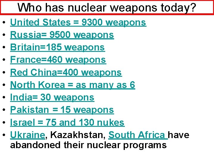 Who has nuclear weapons today? • • • United States = 9300 weapons Russia=