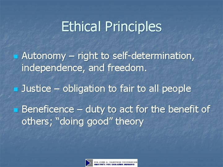 Ethical Principles n n n Autonomy – right to self-determination, independence, and freedom. Justice