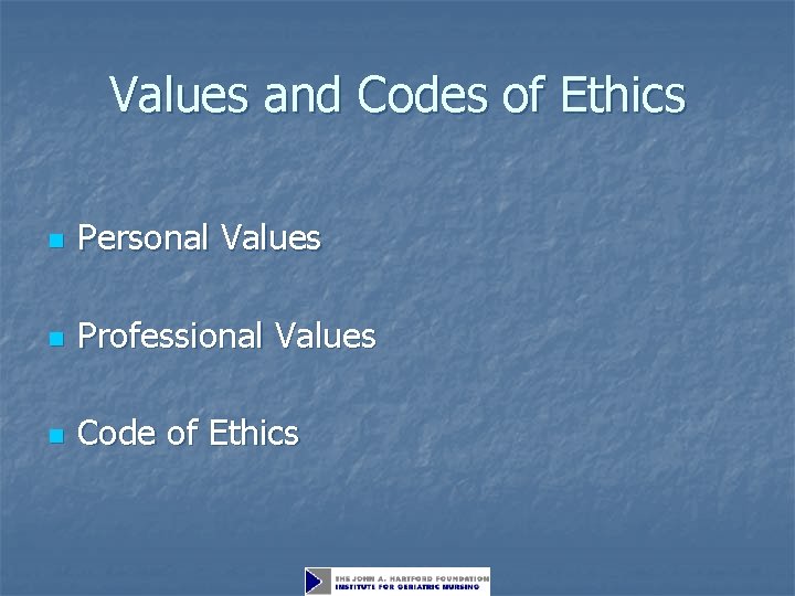 Values and Codes of Ethics n Personal Values n Professional Values n Code of