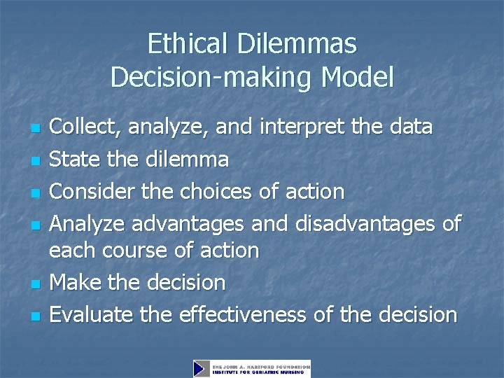 Ethical Dilemmas Decision-making Model n n n Collect, analyze, and interpret the data State