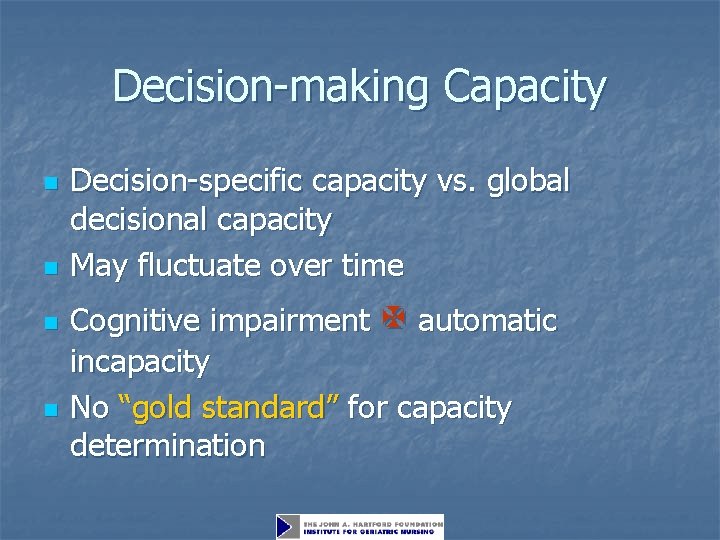 Decision-making Capacity n n Decision-specific capacity vs. global decisional capacity May fluctuate over time