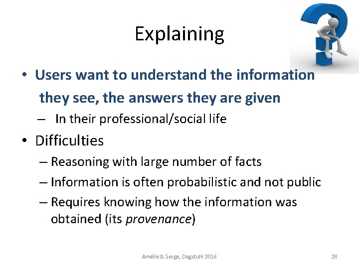 Explaining • Users want to understand the information they see, the answers they are