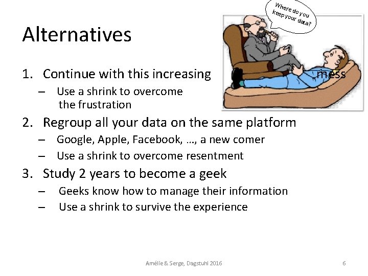 Whe r keep e do yo u your data ? Alternatives 1. Continue with