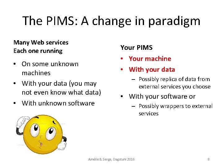 The PIMS: A change in paradigm Many Web services Each one running Your PIMS