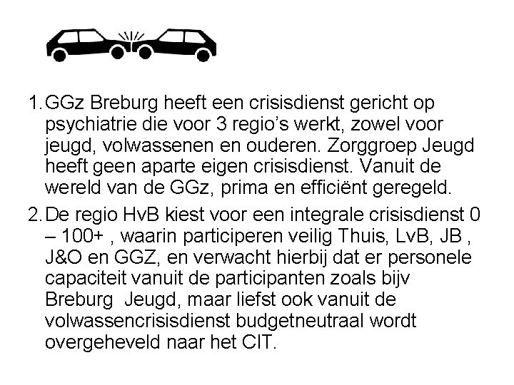 1. GGz Breburg heeft een crisisdienst gericht op psychiatrie die voor 3 regio’s werkt,