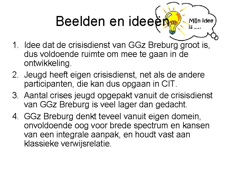 Beelden en ideeën 1. Idee dat de crisisdienst van GGz Breburg groot is, dus