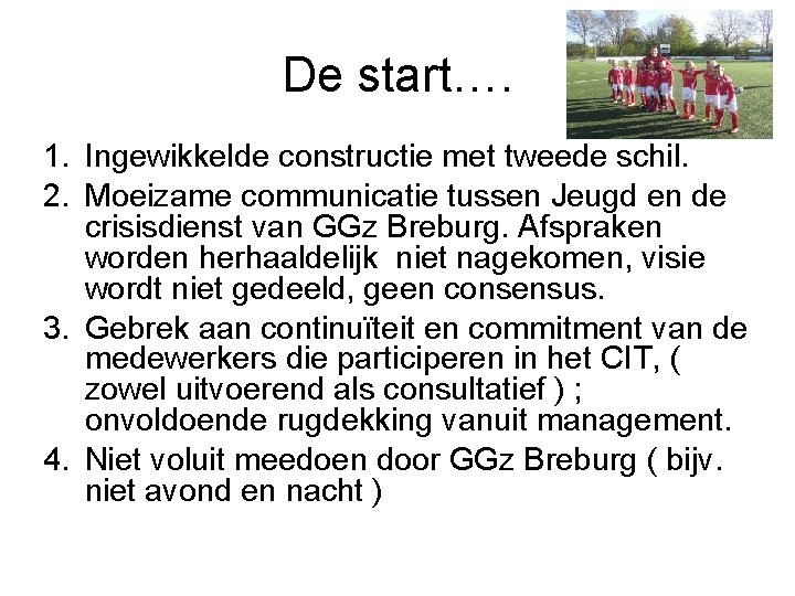 De start…. 1. Ingewikkelde constructie met tweede schil. 2. Moeizame communicatie tussen Jeugd en