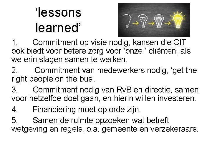 ‘lessons learned’ 1. Commitment op visie nodig, kansen die CIT ook biedt voor betere