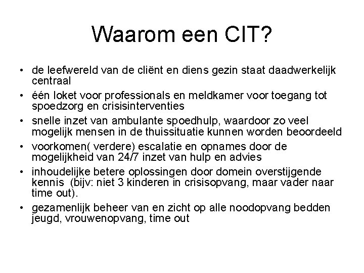 Waarom een CIT? • de leefwereld van de cliënt en diens gezin staat daadwerkelijk