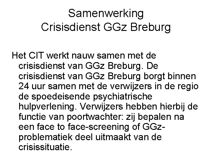 Samenwerking Crisisdienst GGz Breburg Het CIT werkt nauw samen met de crisisdienst van GGz