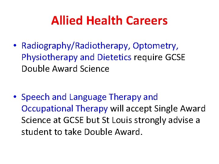 Allied Health Careers • Radiography/Radiotherapy, Optometry, Physiotherapy and Dietetics require GCSE Double Award Science