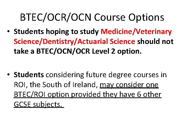 BTEC/OCR/OCN Course Options • Students hoping to study Medicine/Veterinary Science/Dentistry/Actuarial Science should not take