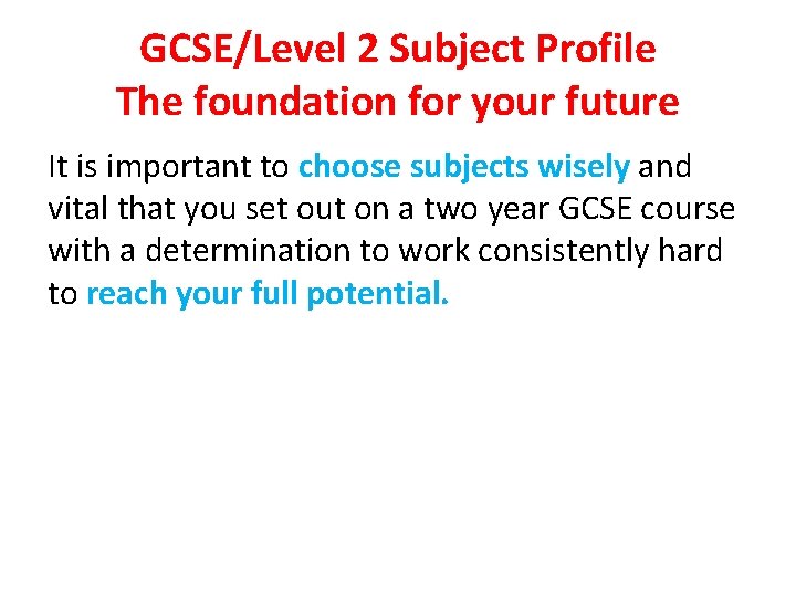 GCSE/Level 2 Subject Profile The foundation for your future It is important to choose