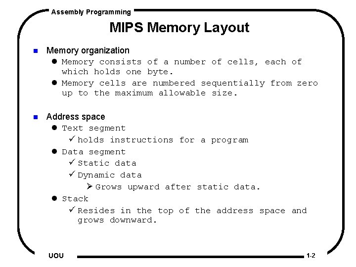 Assembly Programming MIPS Memory Layout n Memory organization l Memory consists of a number