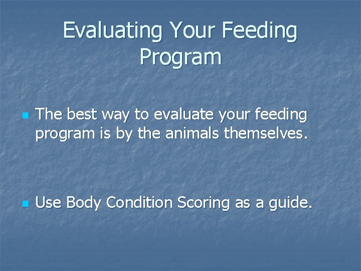 Evaluating Your Feeding Program n n The best way to evaluate your feeding program