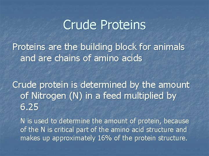 Crude Proteins are the building block for animals and are chains of amino acids