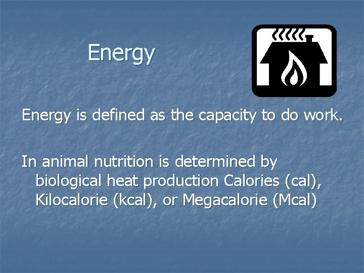 Energy is defined as the capacity to do work. In animal nutrition is determined