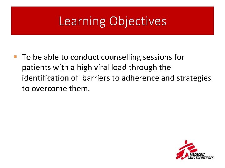 Learning Objectives § To be able to conduct counselling sessions for patients with a