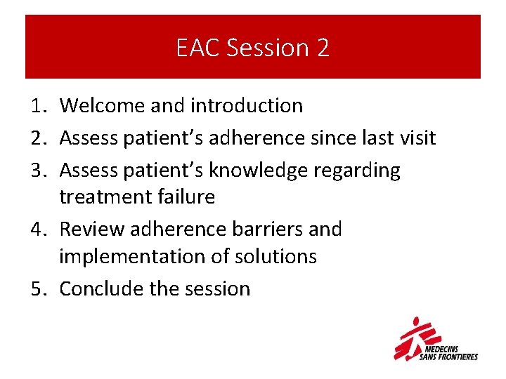 EAC Session 2 1. Welcome and introduction 2. Assess patient’s adherence since last visit