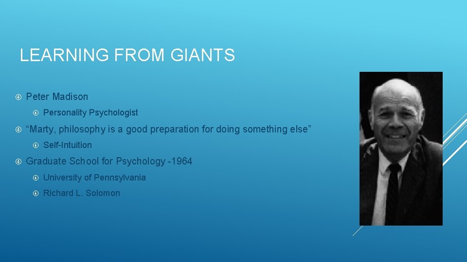 LEARNING FROM GIANTS Peter Madison “Marty, philosophy is a good preparation for doing something