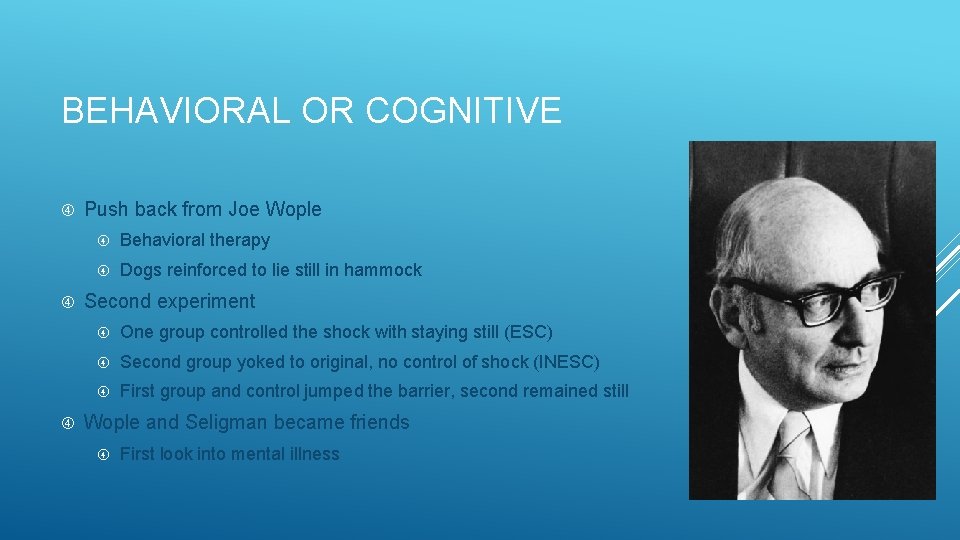 BEHAVIORAL OR COGNITIVE Push back from Joe Wople Behavioral therapy Dogs reinforced to lie