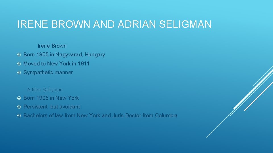 IRENE BROWN AND ADRIAN SELIGMAN Irene Brown Born 1905 in Nagyvarad, Hungary Moved to