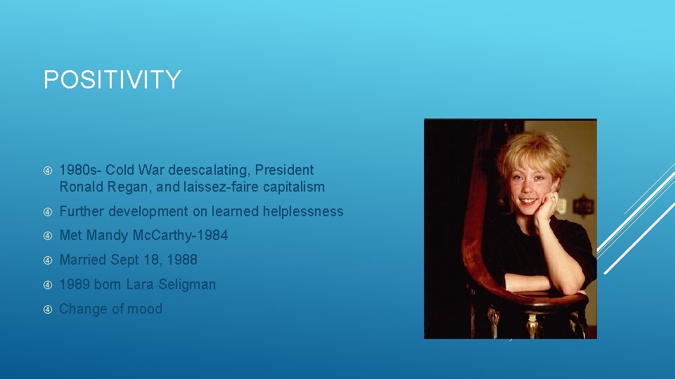 POSITIVITY 1980 s- Cold War deescalating, President Ronald Regan, and laissez-faire capitalism Further development