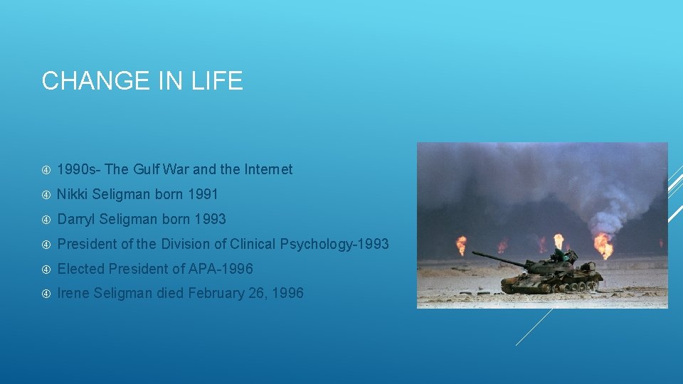 CHANGE IN LIFE 1990 s- The Gulf War and the Internet Nikki Seligman born