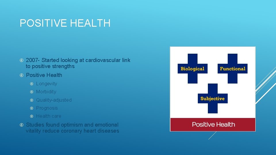 POSITIVE HEALTH 2007 - Started looking at cardiovascular link to positive strengths Positive Health