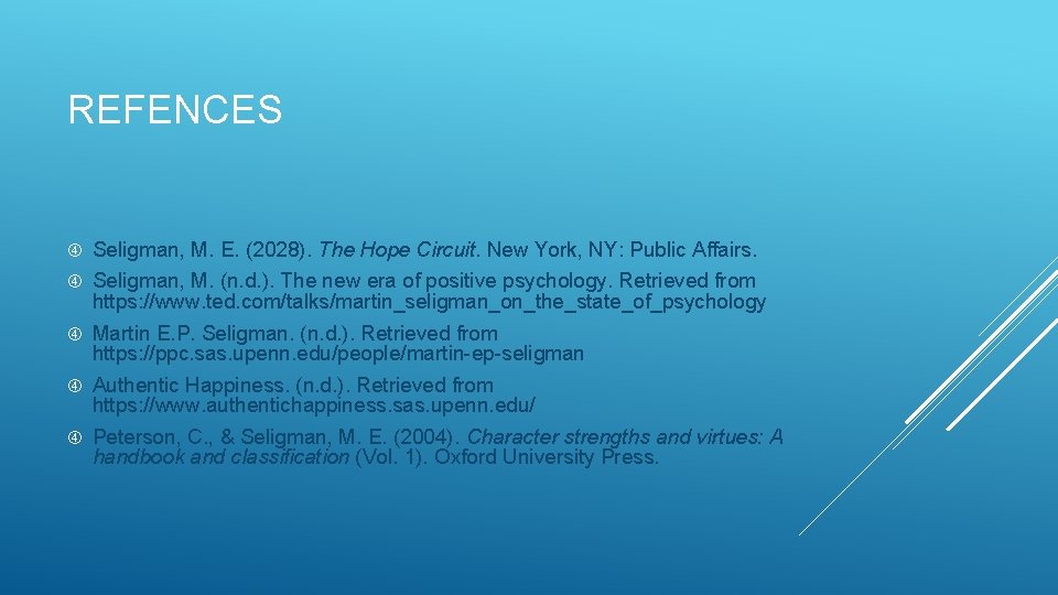 REFENCES Seligman, M. E. (2028). The Hope Circuit. New York, NY: Public Affairs. Seligman,