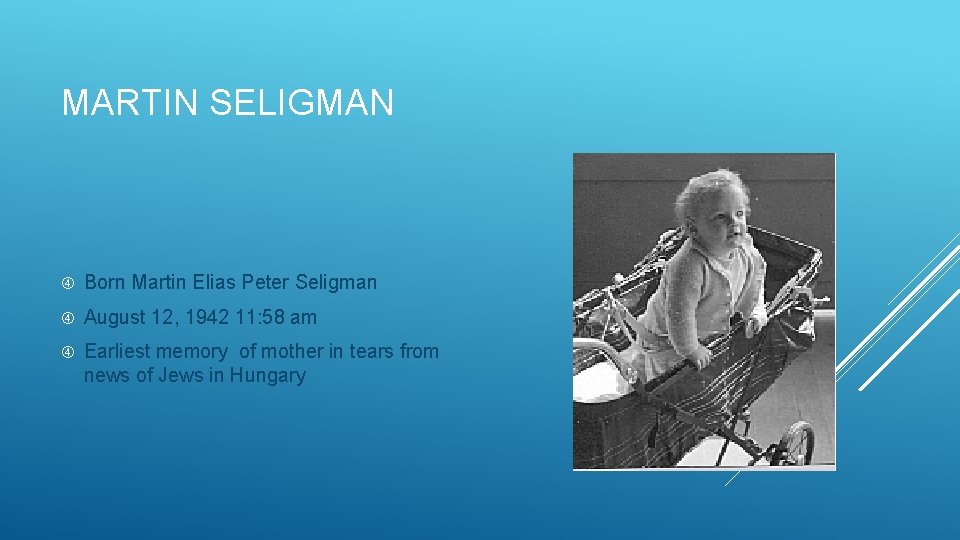 MARTIN SELIGMAN Born Martin Elias Peter Seligman August 12, 1942 11: 58 am Earliest