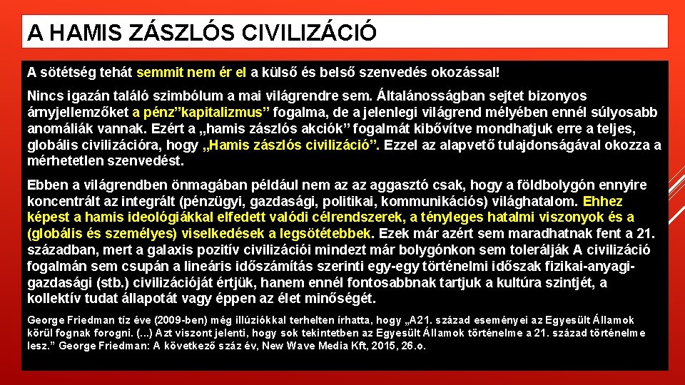 A HAMIS ZÁSZLÓS CIVILIZÁCIÓ A sötétség tehát semmit nem ér el a külső és A HAMIS ZÁSZLÓS CIVILIZÁCIÓ A sötétség tehát semmit nem ér el a külső és